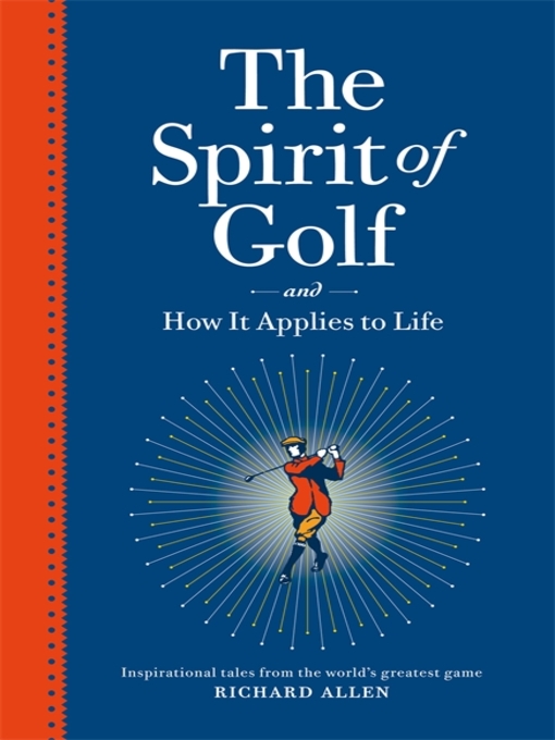 Title details for The Spirit of Golf and How It Applies to Life by Richard Allen - Available